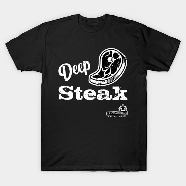 Le Crachoir - Deep Steak T-Shirt by podcasse.com